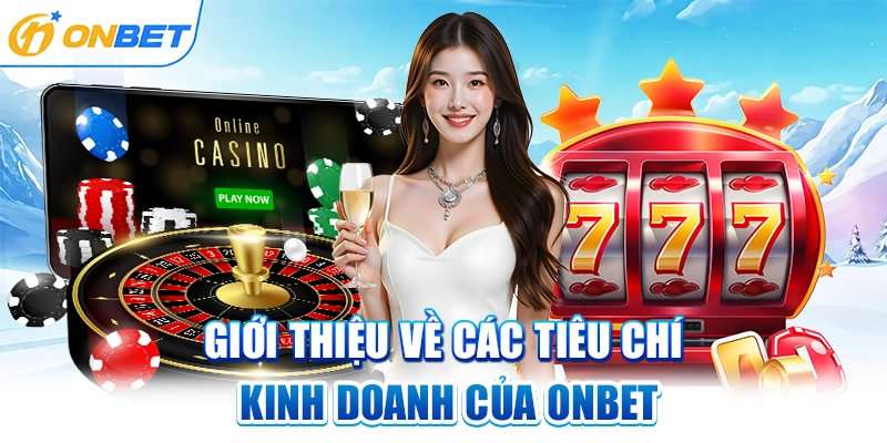 Giới thiệu về các tiêu chí kinh doanh của ONBET