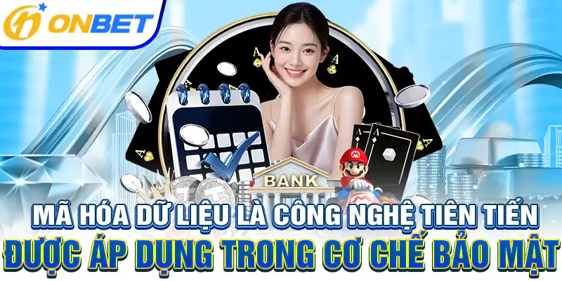 Mã hóa dữ liệu là công nghệ tiên tiến được áp dụng trong cơ chế bảo mật